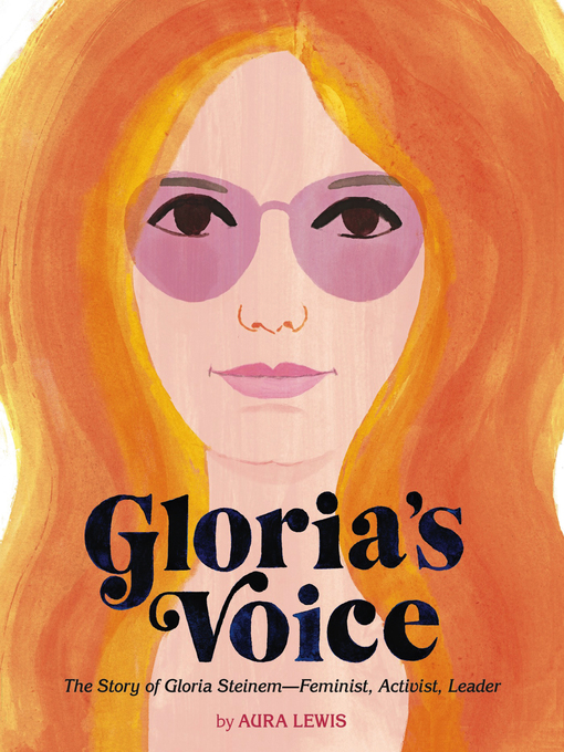 Glorias voice : the story of Gloria Steinem -- feminist, activist, leader